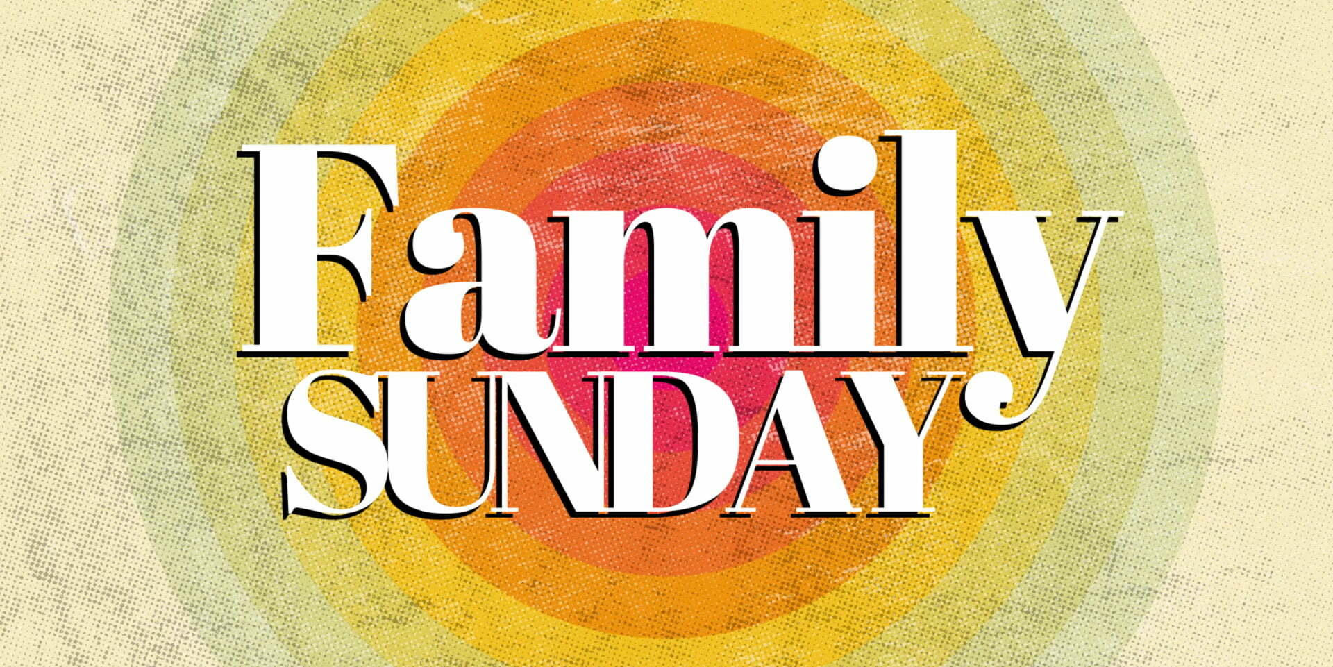 May 29 is a FAMILY SUNDAY