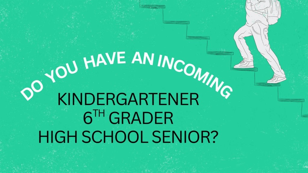 Incoming Kinder, 6th graders and 12 graders…